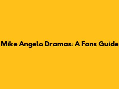 Mike Angelo Dramas: A Fan's Guide